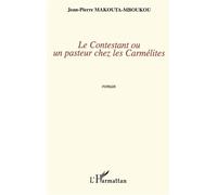 Le contestant ou un pasteur chez les carmélites - Jean-Pierre Makouta-Mboukou - L'harmattan - broché - Livre