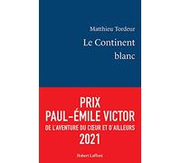 Matthieu Tordeur – Le Continent blanc – 51 jours seul en Antarctique – Éditions Robert Laffont