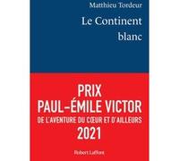 Matthieu Tordeur – Le Continent blanc – 51 jours seul en Antarctique – Éditions Robert Laffont