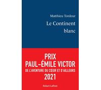 Matthieu Tordeur – Le Continent blanc – 51 jours seul en Antarctique – Éditions Robert Laffont