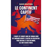 Le Continent captif Comment libérer l’Europe de sa dépendance aux États-Unis - Dave Keating - Des Equateurs Eds - broché - Essai