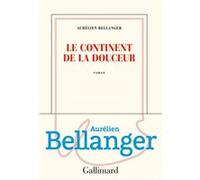 Le continent de la douceur Aurélien Bellanger (Auteur)