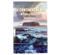 Le continent de Mu Mythes et réalités - Anton Parks - Nouvelle Terre Eds - broché - Essai