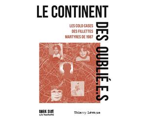 Le continent des oublié.e.s Le cold cases des fillettes martyres de 1987 - Thierry Lévêque - Dark Side - broché - Roman