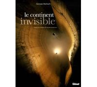 Le continent invisible: Trésors et mystères du monde souterrain