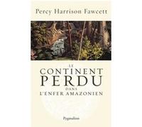 Le Continent perdu Percy Harrisson Fawcett (Auteur)
