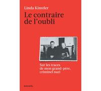 Le Contraire de l'oubli: Sur les traces de mon grand-père, criminel nazi