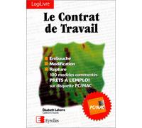 Le Contrat de travail : embauche, modification, rupture. 100 modèles commentés prêts à l'emploi sur disquette PC/MAC