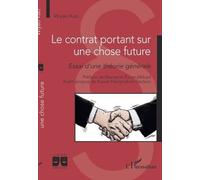 Le contrat portant sur une chose future: Essai d'une théorie générale