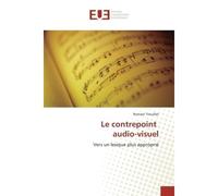 Le contrepoint audio-visuel Vers un lexique plus approprie - Romain Trouillet - Universitaires Europeennes - broché - Etude