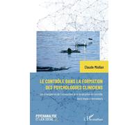 Le contrôle dans la formation des psychologues cliniciens Les émergences de l'inconscient dans la situation de contrôle, leurs impacts formateurs - Claude Miollan - L'harmattan - broché - Etude