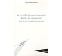 Le contrôle de constitutionnalité des lois de transposition Etude de droit comparé France-Allemagne - François-Xavier Millet - L'harmattan - broché - Etude