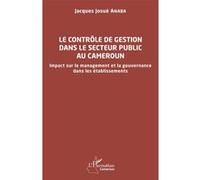 Jacques Josué Anaba – Le contrôle de gestion dans le secteur public au Cameroun – Broché