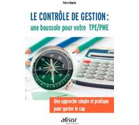 Le contrôle de gestion : une boussole pour votre TPE/PME: Une approche simple et pratique pour garder le cap