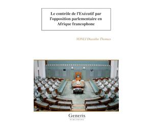 Le contrôle de l’Exécutif par l’opposition parlementaire en Afrique francophone