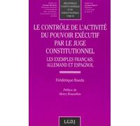 Le Controle De L'activite Du Pouvoir Executif Par Le Juge Constitutionnel - Les Exemples Francais, Allemand Et Espagnol