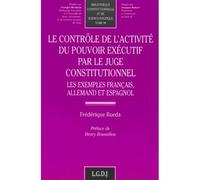 Le contrôle de l'activité du pouvoir exécutif par le juge constitutionnel Les exemples français, allemands et espagnols - Frédérique Rueda - Lgdj - broché - Etude