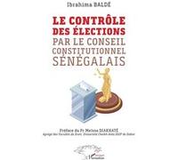 Le contrôle des élections par le Conseil constitutionnel sénégalais Ibrahima Balde (Auteur), Meïssa Diakhaté (Préface)