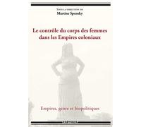 Le contrôle du corps des femmes dans les empires coloniaux - empires, genre et biopolitiques Empires, genre et biopolitiques - Martine Spensky - Karthala - broché - Essai