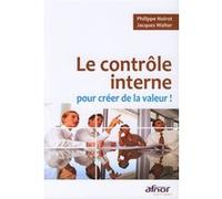 Le contrôle interne pour créer de la valeur ! Philippe Noirot (Auteur), Jacques Walter (Auteur)