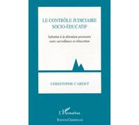 Le Contrôle Judiciaire Socio-Éducatif - Substitut À La Détention Provisoire Entre Surveillance Et Réinsertion