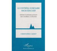 Le contrôle judiciaire socio-éducatif Substitut à la détention provisoire entre surveillance et réinsertion - Christophe Cardet - L'harmattan - broché - Etude