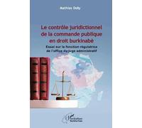 Le contrôle juridictionnel de la commande publique en droit burkinabè Essai sur la fonction régulatrice de l'office du juge administratif - Mathias Dolly - L'harmattan - broché - Essai