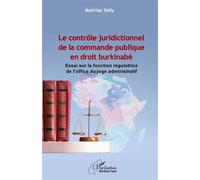 Le contrôle juridictionnel de la commande publique en droit burkinabè Essai sur la fonction régulatrice de l'office du juge administratif - Mathias Dolly - L'harmattan - broché - Essai