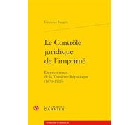 Le Contrôle juridique de l'imprimé: L'apprentissage de la Troisième République (1870-1906)