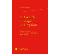 Le Contrôle juridique de l'imprimé: L'apprentissage de la Troisième République (1870-1906)