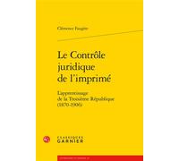 Le Contrôle juridique de l'imprimé: L'apprentissage de la Troisième République (1870-1906)