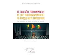 Le contrôle parlementaire de l’action gouvernementale en Afrique noire francophone Les exemples du Bénin, du Mali et du Sénégal - Bréhima Noumoussa Diallo - L'harmattan - broché - Etude