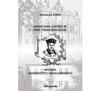 Le contrôle persistant du professeur Franciszek Ziejka, recteur de l'université Jagiellonian - Bogusław Górka (Literatur und Geschichte auf Polnisch)