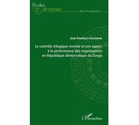 Le contrôle trilogique revisité et son apport à la performance des organisations en République démocratique du Congo - Jean Kankieza Kasendue - L'harmattan - broché - Etude
