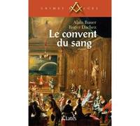 Le convent du sang Alain Bauer (Auteur), Roger Dachez (Auteur)