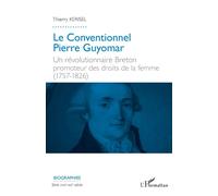 Le Conventionnel Pierre Guyomar Un révolutionnaire Breton promoteur des droits de la femme (1757-1826) - Thierry Kerisel - L'harmattan - broché - Biographie
