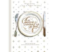 Le Convive Comme Il Faut - Guide Des Usages De Table Pour Les Gourmands Qui Veulent Être Réinvités