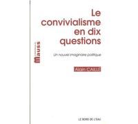 Le convivialisme en dix questions: Un nouvel imaginaire politique, suivi de "Il sera une fois... le désir convivial"