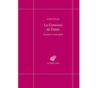 Le Convivio de Dante: Sa lettre et son esprit