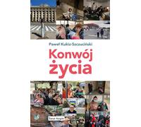 Le convoi de la vie - Paweł Kukiz-Szczuciński (Buch auf Polnisch)
