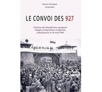 Le convoi des 927: L’histoire des Républicains espagnols réfugiés à Angoulême et déportés à Mauthausen le 20 août 1940
