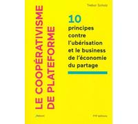 Le Coopérativisme De Plateforme - 10 Principes Contre L'ubérisation Et Le Business De L'économie Du Partage