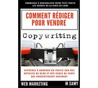 Le Copywriting , Comment Rédiger pour Vendre: Comment rédiger des articles , fiches produits et des pages de ventes qui converstissent