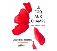 Le coq aux champs : Tinlot, Condroz, Wallonie : un livre de recettes