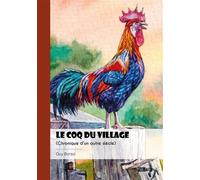 Le Coq du village Chronique d'un autre siècle - Guy Borsoï - Publibook - broché - Roman