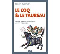 Le Coq et le Taureau : Comment le marquis de Baroncelli a inventé la Camargue