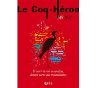Le coq-héron 249 - Ecouter et voir en analyse, donner corps aux traumatismes - Collectif - Eres - broché - Revue