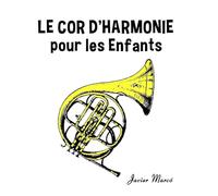 Le Cor d'harmonie pour les enfants: Chants de Noël, Musique Classique, Comptines, Chansons Folklorique et Traditionnelle!