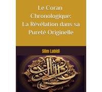 Le Coran Chronologique: La Révélation dans sa Pureté Originelle