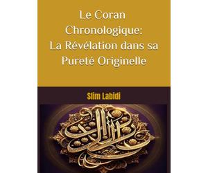 Le Coran Chronologique: La Révélation dans sa Pureté Originelle